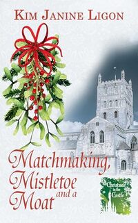 Matchmaking, Mistletoe and a Moat (Christmas in the Castle)