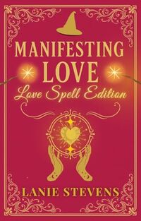 Manifesting Love:  Using the Power of LOA, EFT & Love Spell