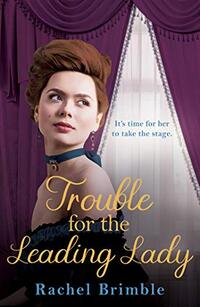 Trouble for the Leading Lady: a gripping Victorian saga (The Ladies of Carson Street Book 2)