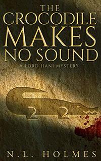 The Crocodile Makes No Sound (The Lord Hani Mysteries Book 2) - Published on May, 2020