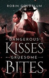 Dangerous Kisses, Gruesome Bites: A Wild West Horror Romance