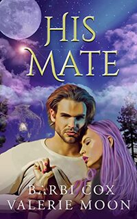 His Mate: A Paranormal Shifter Romance (The Real Shifters of Oregon Book 2)