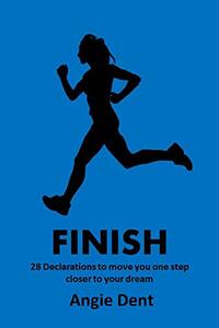 FINISH: 28 Declarations to move you one step closer to your dream