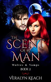 The Scent Of A Man - Wolves & Vamps (Book 2) - Published on May, 2021