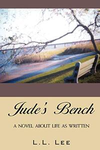 JUDE'S BENCH: A NOVEL ABOUT LIFE AS WRITTEN