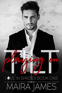 Playing on Tilt (Love in Spades Book 1) - Published on Aug, 2020