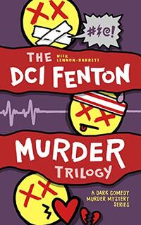 The DCI Fenton Murder Trilogy: A dark comedy murder mystery series