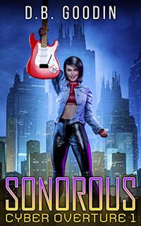 Sonorous: A Cyberpunk Journey into the Fight for Musical Identity (Cyber Overture Book 1)