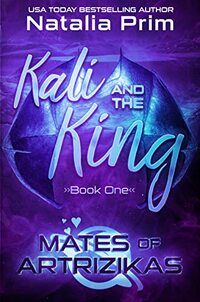 Kali and the King (Mates of Artrizikas Book 1)