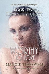 Worthy To Love: A Time Error Paranormal Romance (Roxanne's Ghost Book 2)