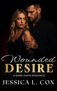 WOUNDED DESIRE: A DARK MAFIA ROMANCE (Empire of Sins Book 1)