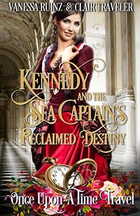 Kennedy and the Sea Captain's Reclaimed Destiny (Once Upon a Time Travel Book 3)