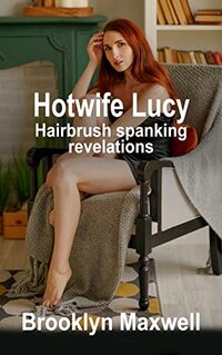 Hotwife Lucy: Hairbrush spanking revelations - Published on Oct, 2021