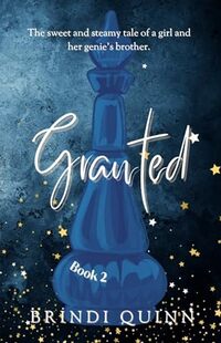 Granted: The sweet and steamy tale of a girl and her genieâ€™s brother (Come True Book 2)