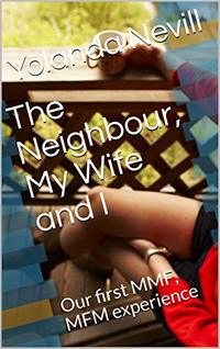 The Neighbour, My Wife and I : Our first MMF, MFM experience (My Wife and I series Book 2)