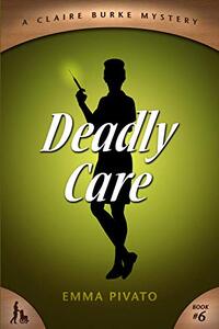 Deadly Care: A Claire Burke Mystery