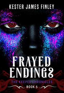 Frayed Endings (The Keeper Chronicles, Book 5) - Published on May, 2019