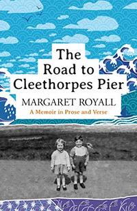 The Road to Cleethorpes Pier: a beautiful portrait of an English seaside childhood