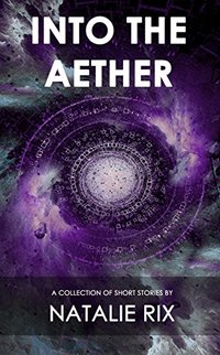 Into the Aether: A Collection of Short Stories