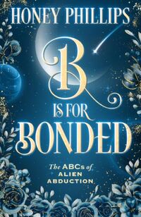 B is for Bonded (The ABCs of Alien Abduction)