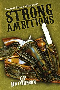 Strong Ambitions (Emmett Strong Westerns Book 3)