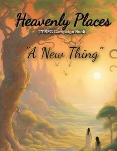 Heavenly Places TTRPG Campaign: A New Thing