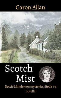 Scotch Mist: a Dottie Manderson mystery novella: a romantic traditional cosy mystery (Dottie Manderson Mysteries Book 3)