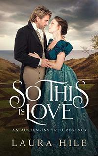 So This Is Love: An Austen-Inspired Regency