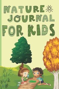 Nature Journal For Kids: Draw And Write Nature Journal For Children Log Book | Observe and Record the Outdoors | Take Pictures of Nature | Learn ... Findings | Spark Curiosity in the Outdoors