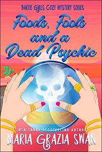 Foods, Fools, and a Dead Psychic (Baker Girls Cozy Mystery Book 2)