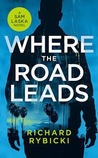 Where the Road Leads: A Sam Laska novel (The Sam Laska Crime Thriller Series Book 2)