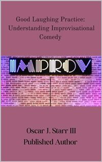 Good Laughing Practice: Understanding Improvisational Comedy