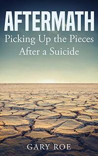 Aftermath: Picking Up the Pieces After a Suicide (Good Grief Series)