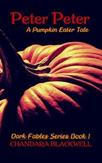 Peter, Peter: A Pumpkin Eater Tale (Dark Fables Book 1)