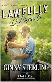 Lawfully Freed: Inspirational Christian Contemporary: A S.W.A.T. Lawkeeper Romance