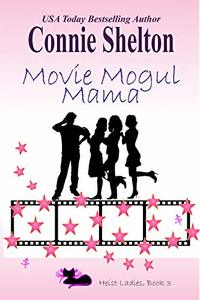 Movie Mogul Mama: Heist Ladies, Book 3 (Heist Ladies Caper Mysteries) - Published on Nov, 2018