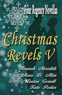 Christmas Revels V: Four Regency Novellas - Published on Sep, 2018