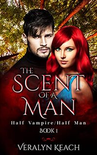 The Scent Of A Man - Half Vampire/Half Man (Book 1) - Published on May, 2021