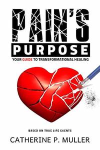 Pains Purpose: Your Guide to Transformational Healing