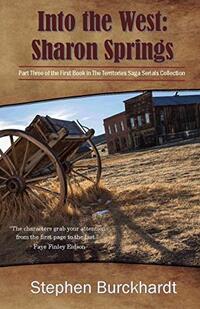 Into the West: Sharon Springs: Part Three of the First Book in The Territories Saga Serials Collection (The Into the West Saga Serial 3)