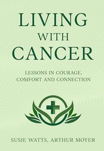Living With Cancer: Lessons in Courage, Comfort and Connection