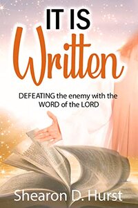 IT IS WRITTEN: DEFEATING the enemy with the WORD of the LORD