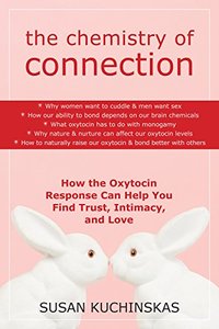 The Chemistry of Connection: How the Oxytocin Response Can Help You Find Trust, Intimacy, and Love