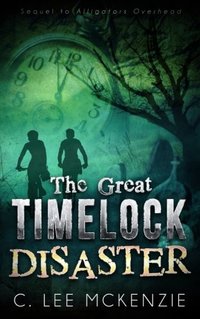 The Great Time Lock Disaster: Sequel to Alligators Overhead - Published on Nov, -0001