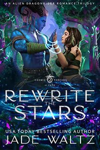 Rewrite The Stars: An Alien Dragonrider Romance Trilogy