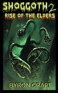 SHOGGOTH 2:  RISE OF THE ELDERS (The Mythos Project Book 3) - Published on Jul, 2018