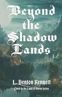 Beyond the Shadow Lands: Third in the Land of Paron Series