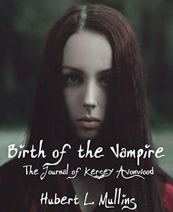 Birth of the Vampire: The Journal of Kersey Avonwood