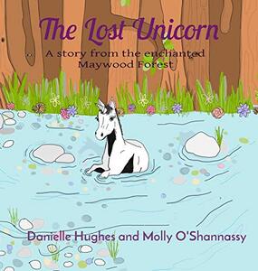 The Lost Unicorn: A story from the enchanted Maywood Forest