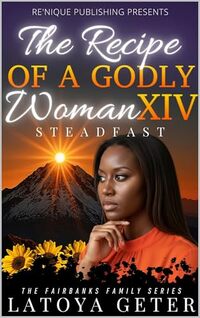 The Recipe Of A Godly Woman XIV: Steadfast : The Fairbanks Family Series
